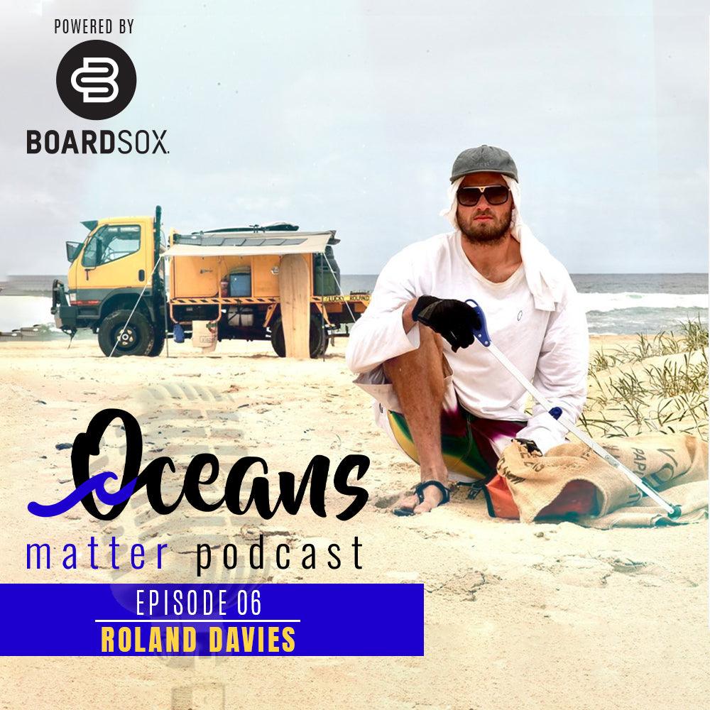 OCEANS MATTER EPISODE 6 - ROLAND DAVIES - BOARDSOX® Australia