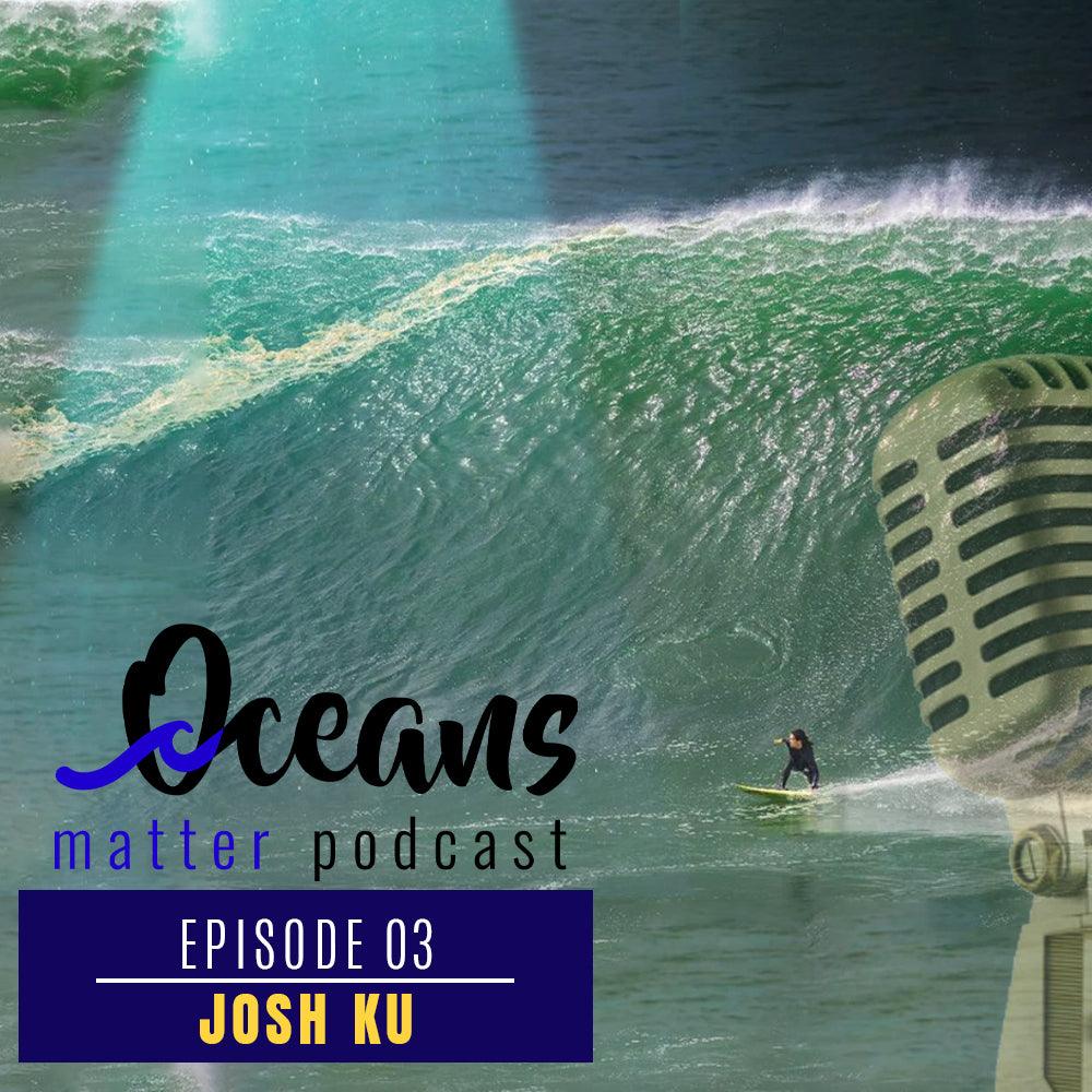 OCEANS MATTER PODCAST 4- Josh Ku - BOARDSOX® Australia