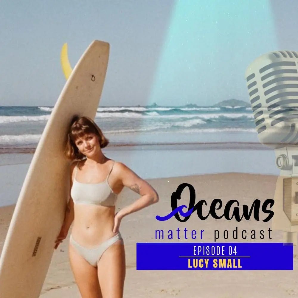 OCEANS MATTER PODCAST 4 -  Lucy Small