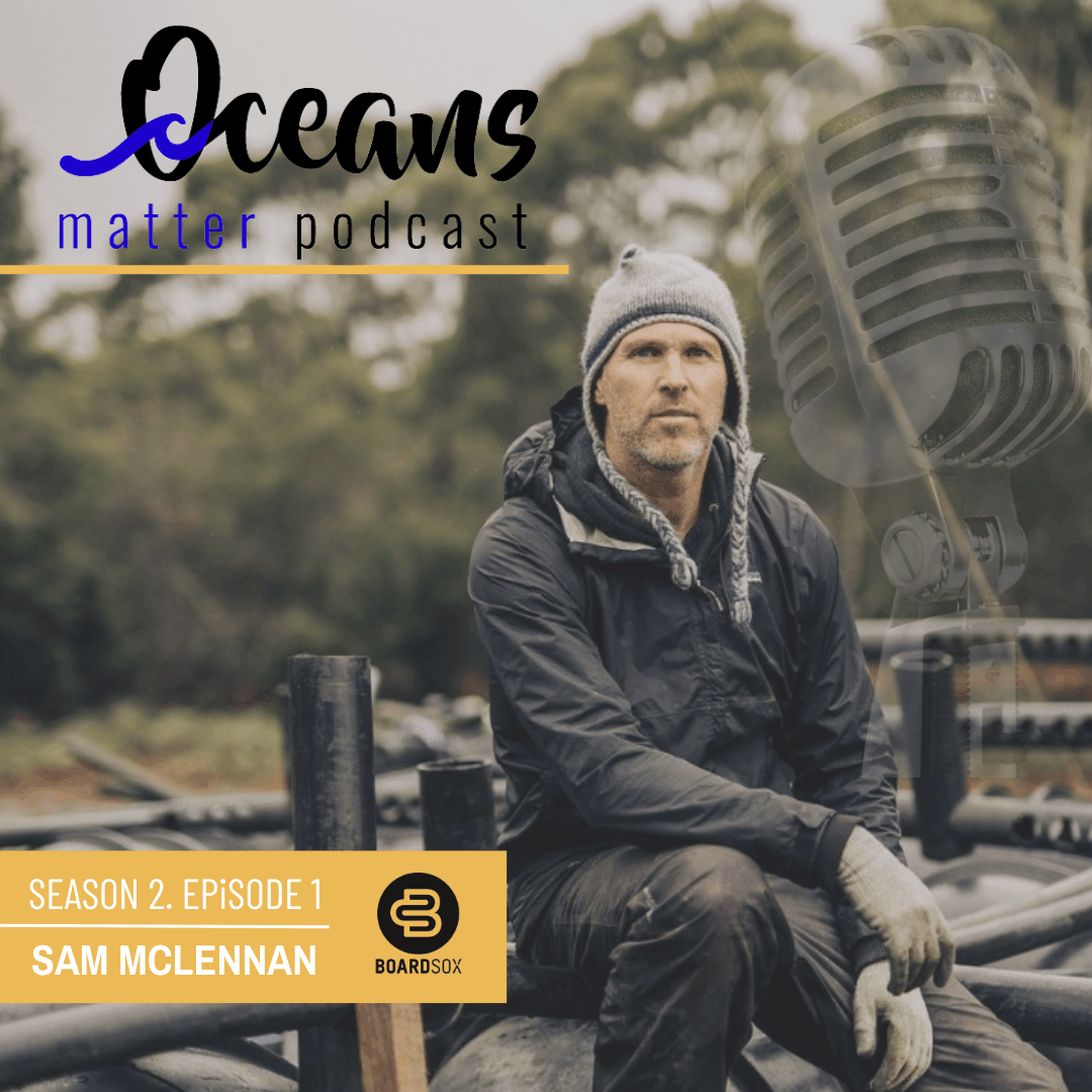 Oceans Matter Podcast - Season 2 with Sam McLennan From Project Interrupt - BOARDSOX® Australia